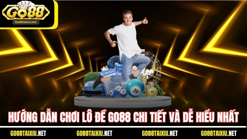 Hướng Dẫn Chơi Lô Đề Go88 Chi Tiết Và Dễ Hiểu Nhất